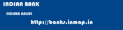 INDIAN BANK  ODISHA ANGUL    banks information 